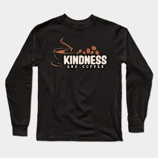 Coffee cup Motivational Quotes Slogan Kindness and coffee Long Sleeve T-Shirt